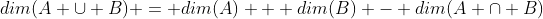 dim(A \cup B) = dim(A) + dim(B) - dim(A \cap B)