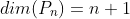 dim(P_{n})=n+1
