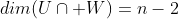 dim(U\cap W)=n-2