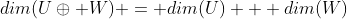 dim(U\oplus W) = dim(U) + dim(W)