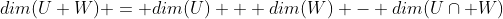 dim(U+W) = dim(U) + dim(W) - dim(U\cap W)