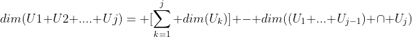 dim(U1+U2+....+Uj)= [\sum_{k=1}^j dim(U_k)] - dim((U_1+...+U_{j-1}) \cap U_j)