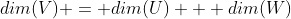 dim(V) = dim(U) + dim(W)