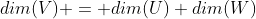 dim(V) = dim(U)+dim(W)