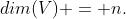 dim(V) = n.