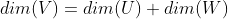 dim(V)=dim(U)+dim(W)