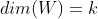 dim(W)=k