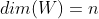 dim(W)=n
