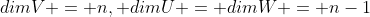 dimV = n, dimU = dimW = n-1