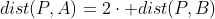 dist(P,A)=2\cdot dist(P,B)