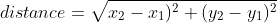 distance=\sqrt{x_2-x_1)^2+(y_2-y_1)^2}