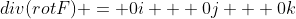 div(rotF) = 0i + 0j + 0k