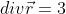 div\vec{r}=3