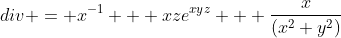 div = x^{-1} + xze^{xyz} + \frac{x}{(x^2+y^2)}