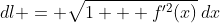 dl = \sqrt{1 + f'^2(x)}\:dx