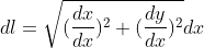 dl=\sqrt{(\frac{dx}{dx})^2+(\frac{dy}{dx})^2}dx