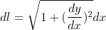 dl=\sqrt{1+(\frac{dy}{dx})^2}dx