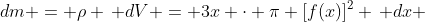 dm = \rho \, dV = 3x \cdot \pi [f(x)]^2 \, dx 