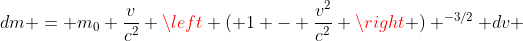 dm = m_0 \frac{v}{c^2} \left ( 1 - \frac{v^2}{c^2} \right ) ^{-3/2} dv 