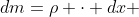 dm=\rho \cdot dx 