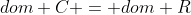 dom C = dom R