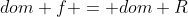 dom f = dom R
