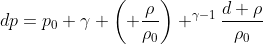 dp=p_0 \gamma \left( \frac{\rho}{\rho_0}\right) ^{\gamma-1}\frac{d \rho}{\rho_0}