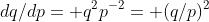 dq/dp= q^2p^{-2}= (q/p)^2