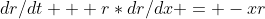 dr/dt + r*dr/dx = -xr