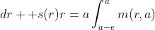 <br />
\int_e^{a-e}m(r,a)s(r)\;dr +s(r)r=a\int_{a-e}^{a}m(r,a)\;dr +<br />
