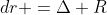 dr =\Delta R