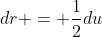 dr = \frac{1}{2}du