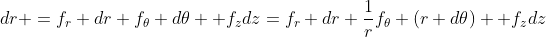 dr =f_r dr+f_\theta d\theta +f_zdz=f_r dr+\frac{1}{r}f_\theta (r d\theta) +f_zdz