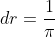dr=\frac{1}{\pi}