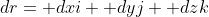 dr= dxi+ dyj+ dzk