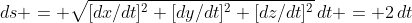 ds = \sqrt{[dx/dt]^2+[dy/dt]^2+[dz/dt]^2}\,dt = 2\,dt