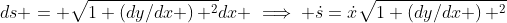 ds = \sqrt{1+\left(dy/dx \right) ^2}dx \implies \dot{s}=\dot{x}\sqrt{1+\left(dy/dx \right) ^2}