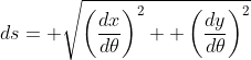 ds= \sqrt{\left(\frac{dx}{d\theta}\right)^2+ \left(\frac{dy}{d\theta}\right)^2}