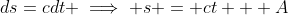 ds=cdt \implies s = ct + A