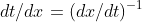 dt/dx=(dx/dt)^{-1}