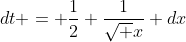dt = \frac{1}{2} \frac{1}{\sqrt x} dx