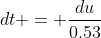dt = \frac{du}{0.53}