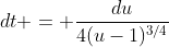 dt = \frac{du}{4(u-1)^{3/4}}