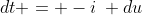dt = -i\: du