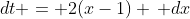 dt = 2(x-1) \, dx