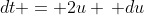 dt = 2u \, du