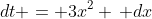 dt = 3x^2 \, dx