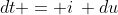 dt = i\: du