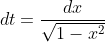 dt=\frac{dx}{\sqrt{1-x^2}