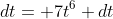 dt= 7t^6 dt